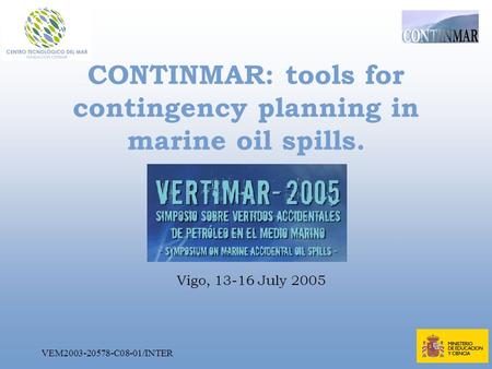VEM2003-20578-C08-01/INTER CONTINMAR: tools for contingency planning in marine oil spills. Vigo, 13-16 July 2005.