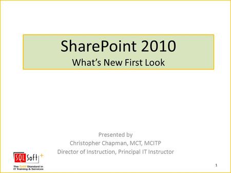 SharePoint 2010 What’s New First Look 1 Presented by Christopher Chapman, MCT, MCITP Director of Instruction, Principal IT Instructor.