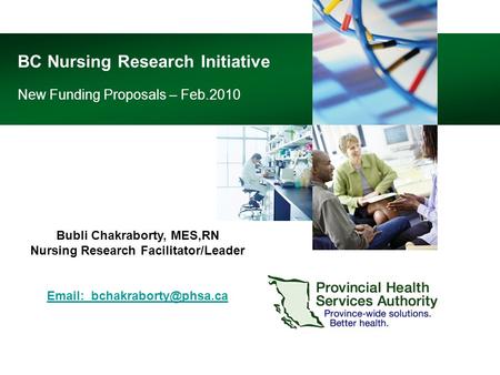 BC Nursing Research Initiative New Funding Proposals – Feb.2010 Bubli Chakraborty, MES,RN Nursing Research Facilitator/Leader