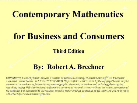 Contemporary Mathematics for Business and Consumers Third Edition By: Robert A. Brechner COPYRIGHT © 2003 by South-Western, a division of Thomson Learning.