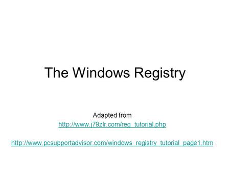 The Windows Registry Adapted from