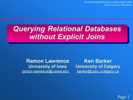 Page 1 Querying Relational Databases without Explicit Joins Ramon Lawrence, Ken Barker Querying Relational Databases without Explicit Joins.