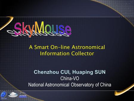 A Smart On-line Astronomical Information Collector Chenzhou CUI, Huaping SUN China-VO National Astronomical Observatory of China.