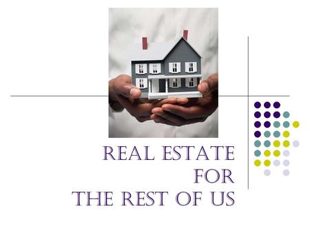 Real Estate for the Rest of Us. Goals of Workshop Participants will learn about the print resources that will educate them in the house buying and selling.