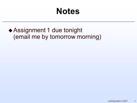 1cs542g-term1-2007 Notes  Assignment 1 due tonight (email me by tomorrow morning)