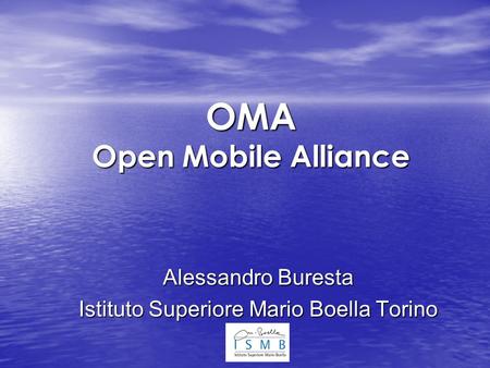 OMA Open Mobile Alliance Alessandro Buresta Istituto Superiore Mario Boella Torino.