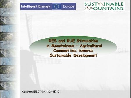 RES and RUE Stimulation in Mountainous – Agricultural in Mountainous – Agricultural Communities towards Communities towards Sustainable Development Contract: