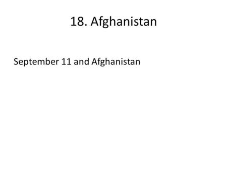 18. Afghanistan September 11 and Afghanistan. 18. Afghanistan Canada and Afghanistan after September 11 – The Debate.