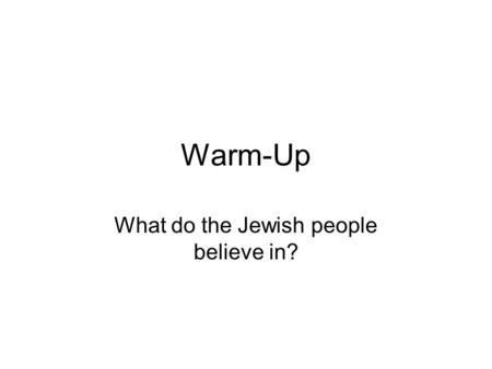 Warm-Up What do the Jewish people believe in?. SS7G8.c Compare And Contrast The Three Main Religions.
