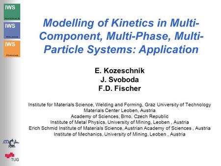Modelling of Kinetics in Multi- Component, Multi-Phase, Multi- Particle Systems: Application E. Kozeschnik J. Svoboda F.D. Fischer Institute for Materials.