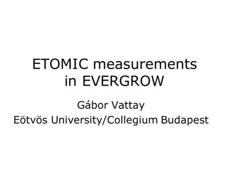 ETOMIC measurements in EVERGROW Gábor Vattay Eötvös University/Collegium Budapest.