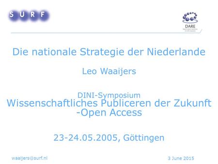 3 June 2015 Die nationale Strategie der Niederlande Leo Waaijers DINI-Symposium Wissenschaftliches Publiceren der Zukunft -Open Access.