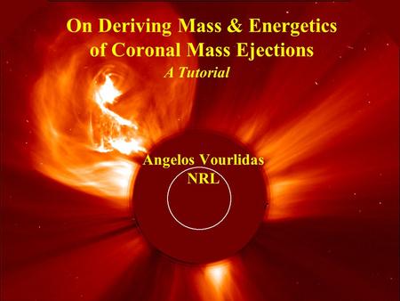 NoRH Visit February, 2005Angelos Vourlidas, NRL On Deriving Mass & Energetics of Coronal Mass Ejections Angelos Vourlidas NRL A Tutorial.