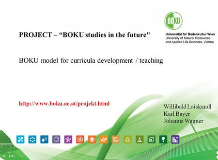 Universität für Bodenkultur Wien 03.06.2015 1 PROJECT – “BOKU studies in the future BOKU model for curricula development / teaching