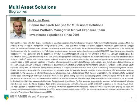 1 Multi Asset Solutions Biographies Mark-Jan Boes Senior Research Analyst for Multi Asset Solutions Senior Portfolio Manager in Market Exposure Team Investment.