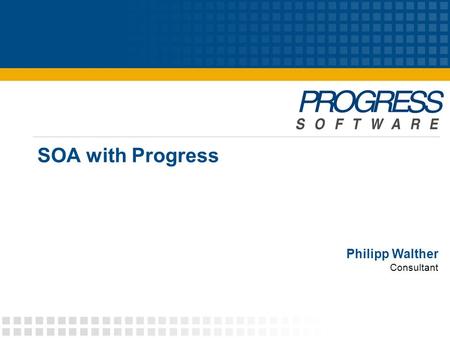 SOA with Progress Philipp Walther Consultant. © 2007 Progress Software Corporation2 Agenda  SOA  Enterprise Service Bus (ESB)  The Progress SOA Portfolio.