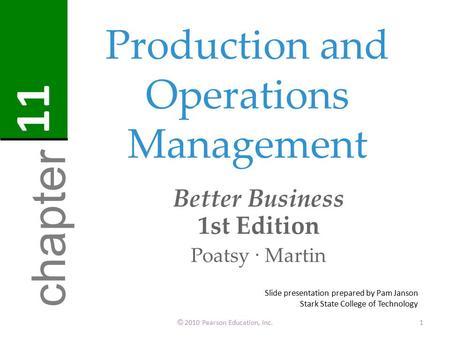 Production and Operations Management Better Business 1st Edition Poatsy · Martin © 2010 Pearson Education, Inc.1 chapter 11 Slide presentation prepared.