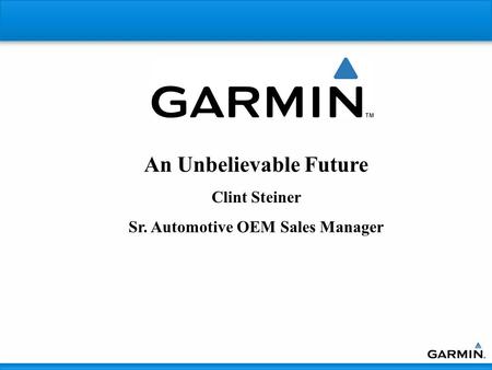 An Unbelievable Future Clint Steiner Sr. Automotive OEM Sales Manager.