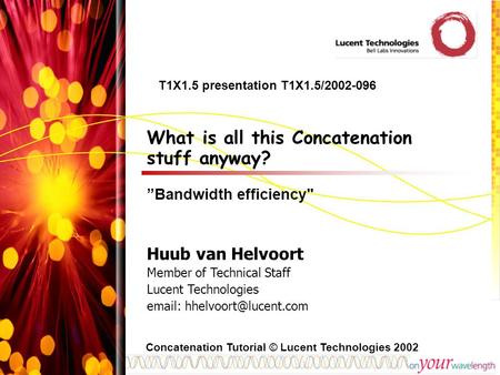 What is all this Concatenation stuff anyway? ”Bandwidth efficiency Huub van Helvoort Member of Technical Staff Lucent Technologies
