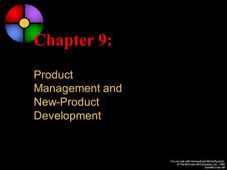 For use only with Perreault and McCarthy texts. © The McGraw-Hill Companies, Inc., 1999 Irwin/McGraw-Hill Chapter 9: Product Management and New-Product.