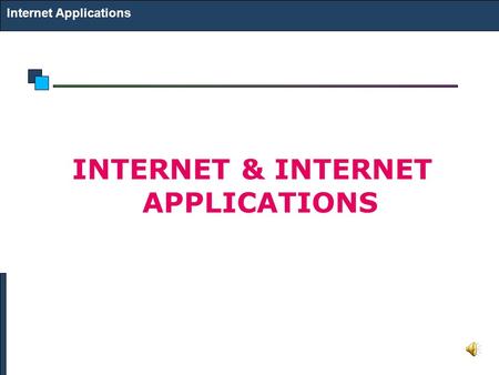 Internet Applications INTERNET & INTERNET APPLICATIONS.