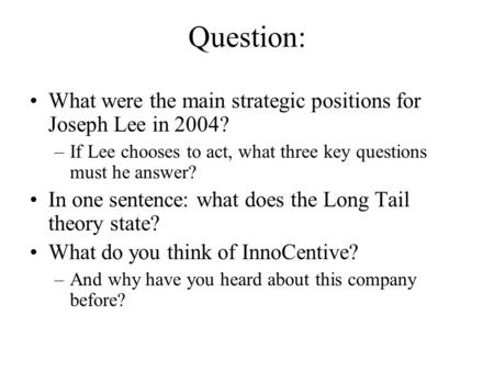 Question: What were the main strategic positions for Joseph Lee in 2004? –If Lee chooses to act, what three key questions must he answer? In one sentence: