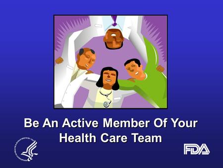Be An Active Member Of Your Health Care Team Be An Active Member Of Your Health Care Team.