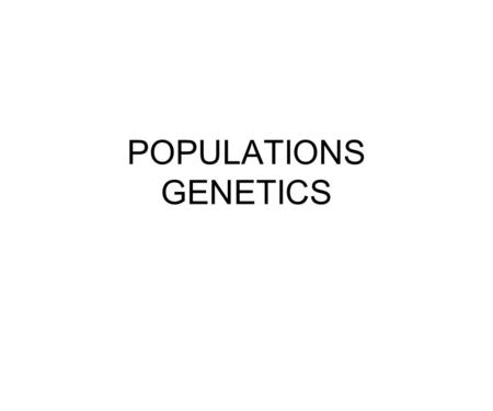 POPULATIONS GENETICS. Population genetics A theory of evolution that incorporates genetics into Darwin’s model. Genetic changes within a population: microevolution.