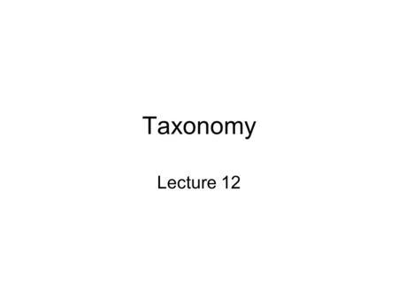Taxonomy Lecture 12. Topics Tutorial Review Classification Frame Terminology Classical Taxonomy Using Classifications –In system use –In system development.