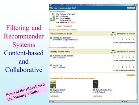 Filtering and Recommender Systems Content-based and Collaborative Some of the slides based On Mooney’s Slides.