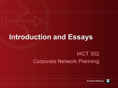 Introduction and Essays IACT 302 Corporate Network Planning.