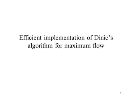 1 Efficient implementation of Dinic’s algorithm for maximum flow.