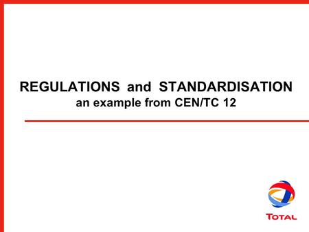 REGULATIONS and STANDARDISATION an example from CEN/TC 12.
