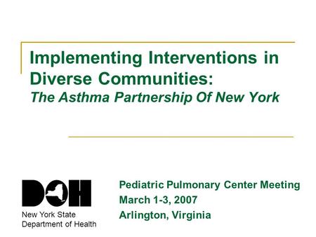 Implementing Interventions in Diverse Communities: The Asthma Partnership Of New York Pediatric Pulmonary Center Meeting March 1-3, 2007 Arlington, Virginia.
