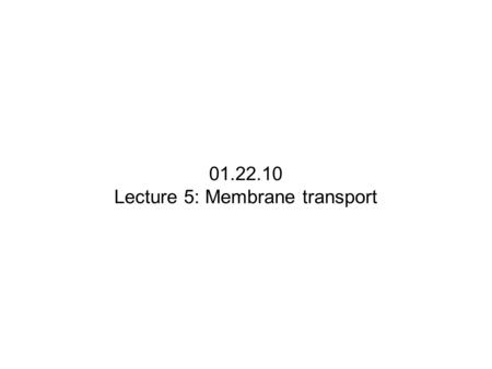 Lecture 5: Membrane transport