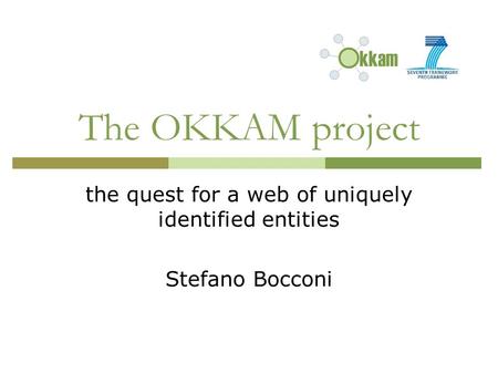 The OKKAM project the quest for a web of uniquely identified entities Stefano Bocconi.
