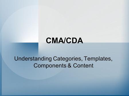 CMA/CDA Understanding Categories, Templates, Components & Content.