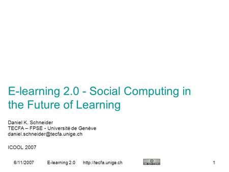 2.01 E-learning 2.0 - Social Computing in the Future of Learning Daniel K. Schneider TECFA – FPSE - Université.