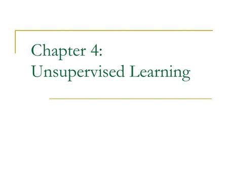 Chapter 4: Unsupervised Learning. CS583, Bing Liu, UIC 2 Road map Basic concepts K-means algorithm Representation of clusters Hierarchical clustering.