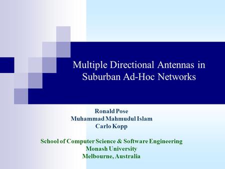Multiple Directional Antennas in Suburban Ad-Hoc Networks Ronald Pose Muhammad Mahmudul Islam Carlo Kopp School of Computer Science & Software Engineering.