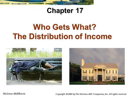 McGraw-Hill/Irwin Copyright  2006 by The McGraw-Hill Companies, Inc. All rights reserved. Who Gets What? The Distribution of Income Who Gets What? The.