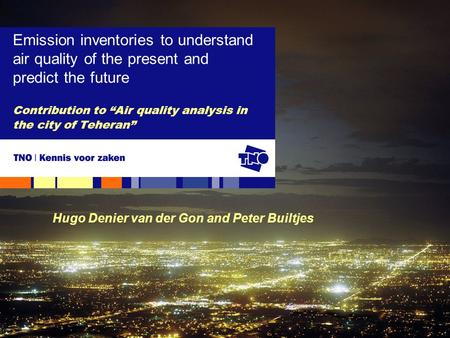 Contribution to “Air quality analysis in the city of Teheran” Emission inventories to understand air quality of the present and predict the future Hugo.