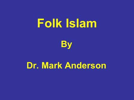 Folk Islam By Dr. Mark Anderson.