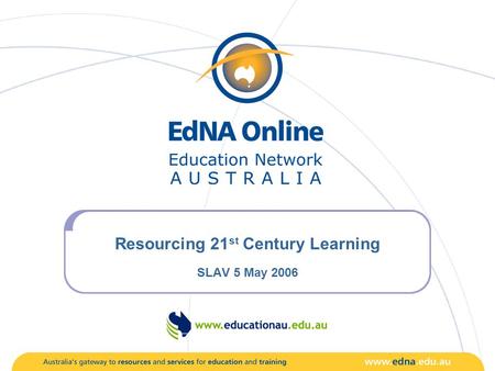 Resourcing 21 st Century Learning SLAV 5 May 2006.