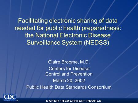 TM Facilitating electronic sharing of data needed for public health preparedness: the National Electronic Disease Surveillance System (NEDSS) Claire Broome,