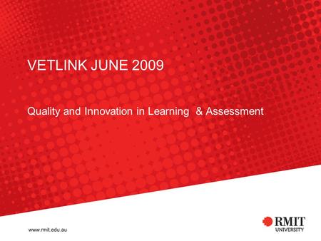 VETLINK JUNE 2009 Quality and Innovation in Learning & Assessment.