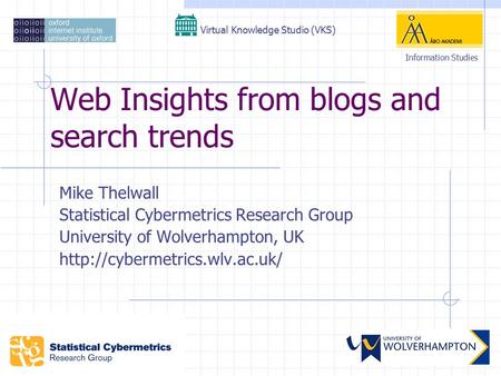 Web Insights from blogs and search trends Mike Thelwall Statistical Cybermetrics Research Group University of Wolverhampton, UK