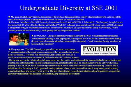 Undergraduate Diversity at SSE 2001 The need: Evolutionary biology, the science of diversity, is fundamental to a variety of national interests, yet is.