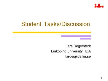 1 Student Tasks/Discussion Lars Degerstedt Linköping university, IDA