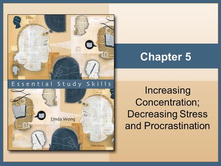 Chapter 5 Increasing Concentration; Decreasing Stress and Procrastination.